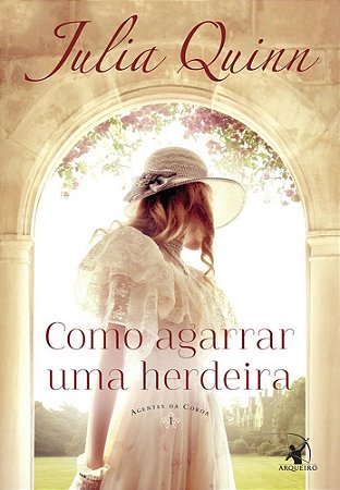 Livro Como Agarrar Uma Herdeira - Julia Quinn - Arqueiro