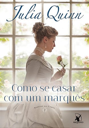Livro Como se Casar com Um Marques - Agentes da Coroa 2 - Julia Quinn - Arqueiro