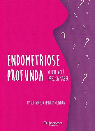 Endometriose Profunda o Que Você Precisa Saber - Oliveira - Dilivros