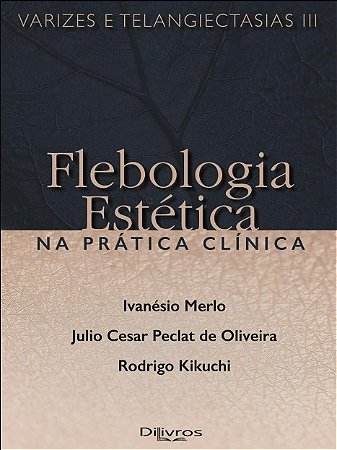 Flebologia Estética Na Prática Clínica Varizes e Telangiectasias III - Merlo - Dilivros