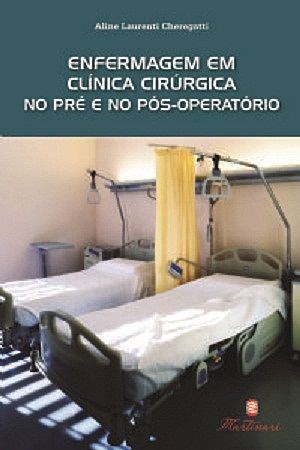Livro Enfermagem em Clínica Cirúrgica No Pré e No Pós-operatório - Chegatti - Martinari