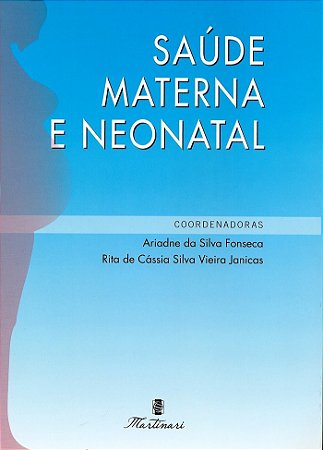 Livro Saúde Materna e Neonatal - Fonseca - Martinari