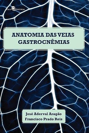 Livro Anatomia das Veias Gastrocnemias em Cadaveres Humanos Adultos - Aragao