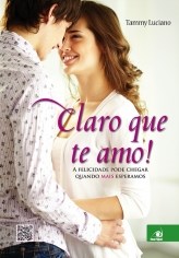 Livro Claro Que te Amo! a Felicidade Pode Chegar Quando Mais Esperamos - Luciano