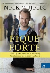Livro Fique Forte - Voce Pode Superar o Bullying - Vujicic