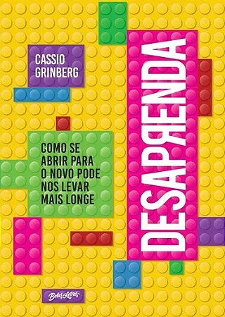 Livro Desaprenda - Como se Abrir para o Novo Pode Nos Levar Mais Longe - Grinberg