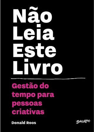 Nao Leia Este Livro: Gestao do Tempo para Pessoas Criativas - Ross