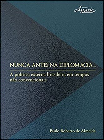 Livro Nunca Antes Na Diplomacia - a Politica Externa Brasileira em Tempos Nao con - Almeida