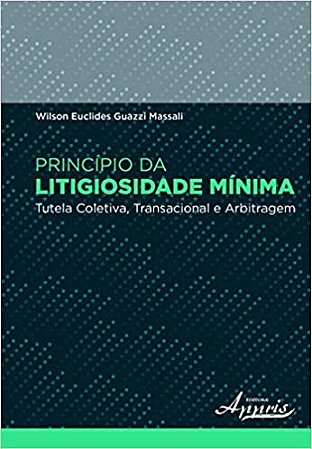 Livro Principio da Litigiosidade Minima - Tutela Coletiva, Transacional e Arbitra - Massali