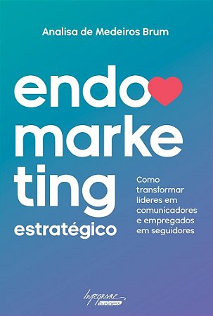 Livro Endomarketing Estrategico - Como Transformar Lideres em Comunicadores e emp - Brum