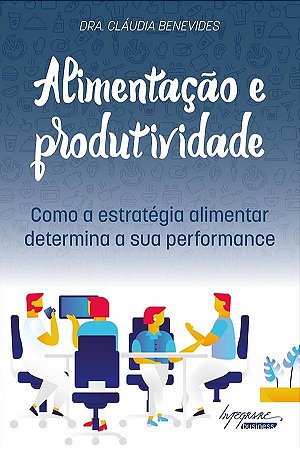 Livro Alimentacao e Produtividade - Como a Estrategia Alimentar Determina a Sua P - Benevides