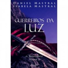 Livro Guerreiros da Luz - o Treinamento - Vol. Ii - Mastral