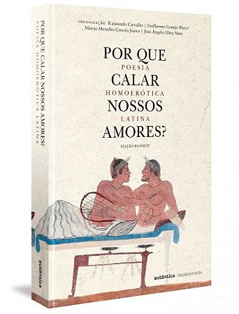 Livro Por Que Calar Nossos Amores  - Poesia Homoerotica Latina - Carvalho/flores/gouv