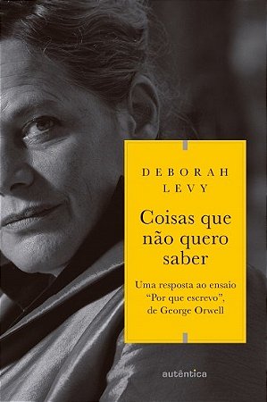 Livro Coisas Que Nao Quero Saber: Uma Resposta ao Ensaio por Que Escrevo, de Geor - Levy
