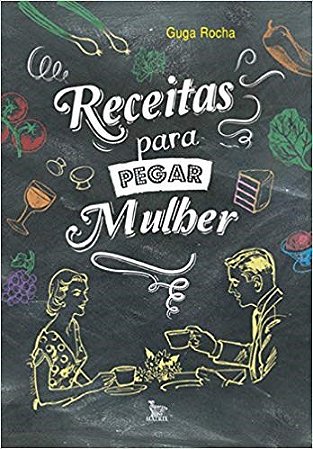 Livro Receitas para Pegar Mulher - Rocha