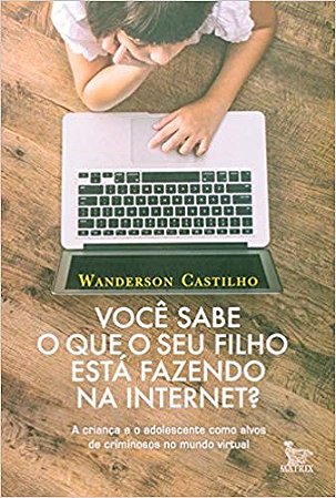 Livro Voce Sabe o Que o Seu Filho Esta Fazendo Na Internet - Castilho