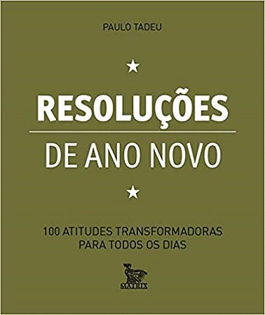 Livro Resolucoes de Ano Novo - 100 Atitudes Transformadoras para Todos os Dias - Tadeu