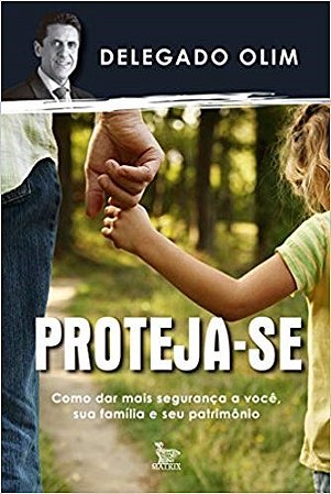 Livro Proteja-se - Como Dar Seguranca a Voce, Sua Familia e Seu Patrimonio - Olim
