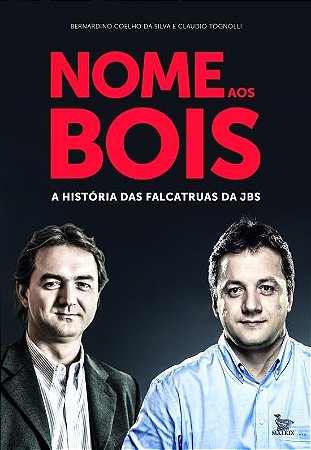 Livro Nome Aos Bois - a Historia das Falcatruas da Jbs - Silva/tognolli