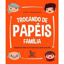 Livro Trocando de Papeis - Familia - Exercicios para se Colocar No Lugar do Outro - Rodrigues