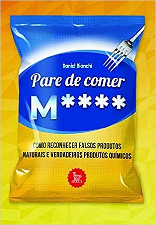 Livro Pare de Comer M****: Como Reconhecer Falsos Produtos Naturais e Verdadeiros - Bianchi