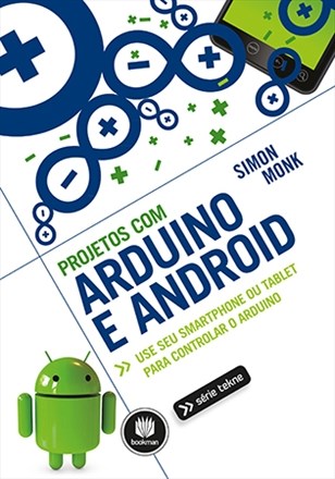Livro Projetos com Arduino e Android - Use Seu Smartphone Ou Tablet para Controla - Monk