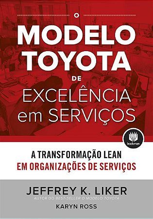 Livro Modelo Toyota de Excelencia em Servicos, o - a Transformacao Lean em Organi - Liker/ross