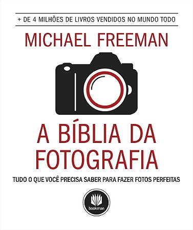 Livro Biblia da Fotografia, a - Tudo o Que Voce Precisa Saber para Fazer Fotos pe - Freeman
