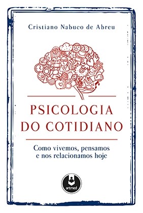 Livro Psicologia do Cotidiano - Como Vivemos, Pensamos e Nos Relacionamos Hoje - Abreu