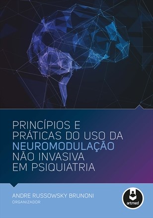 Livro Princípios e Práticas do Uso da Neuromodulação Não Invasiva em Psiquiatria - Brunoni - Artmed