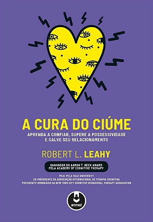 Livro Cura do Ciume, a - Aprenda a Confiar, Supere a Possessividade e Salve Seu R - Leahy
