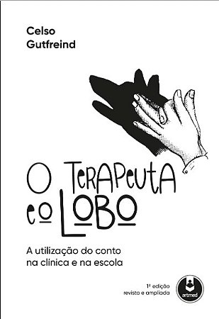 Livro Terapeuta e o Lobo, O: a Utilizacao do Conto Na Clinica e Na Escola - Gutfreind