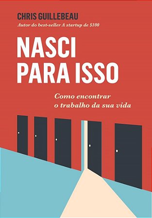 Livro Nasci para Isso - Como Encontrar o Trabalho Ideal da Sua Vida - Guillebeau