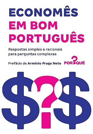 Livro Economes em Bom Portugues - Respostas Simples e Racionais para Perguntas co - Equipe do por Que