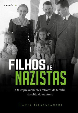 Livro Filhos de Nazistas - os Impressionantes Retratos de Familia da Elite do Naz - Crasnianski