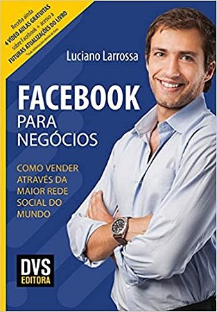 Livro Facebook para Negocios: Como Vender Atraves da Maior Rede Social do Mundo - Larrossa