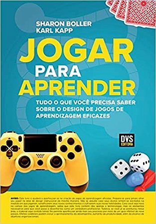 Jogar para Aprender: Tudo o Que Voce Precisa Saber sobre o Design de Jogos - Boller/kapp