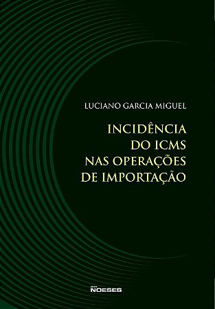 Livro Incidencia do Icms Nas Operacoes de Importacao - Miguel