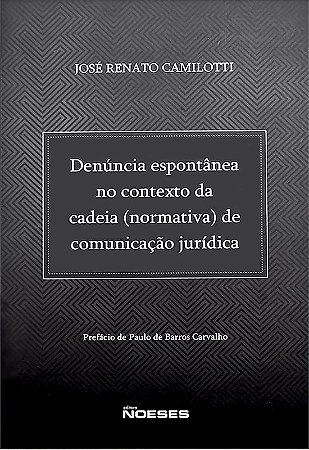 Livro Denuncia Espontanea No Contexto da Cadeia (normativa) de Comunicacao Juridi - Camilotti