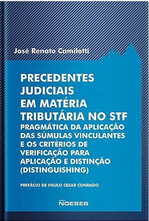 Livro Precedentes Judiciais em Materia Tributaria No Stf - Pragmatica da Aplicaca - Jose Renato Camilott