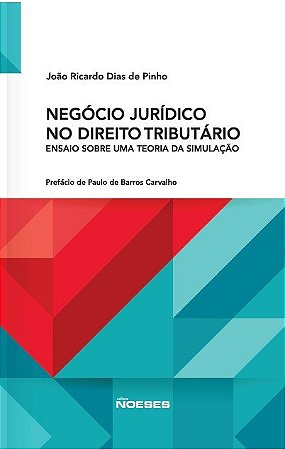 Livro Negocio Juridico No Direito Tributario - Ensaio sobre Uma Teoria da Simulac - Pinho