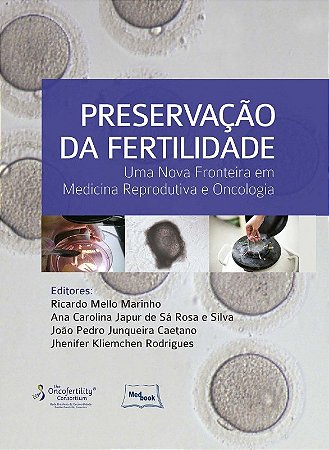 Livro Preservacao da Fertilidade - Uma Nova Fronteira em Medicina Reprodutiva e O - Marinho/silva/caetan