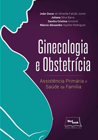 Livro Ginecologia e Obstetricia: Assistência Primária e Saúde da Famiíia - Falcão - Medbook