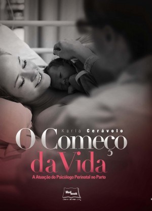 Livro O Começo da Vida - A Atuação do Psicólogo Perinatal no Parto - Ceravolo