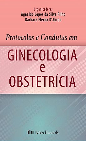 Livro Protocolos e Condutas em Ginecologia e Obstetricia - Silva Filho/dabreu