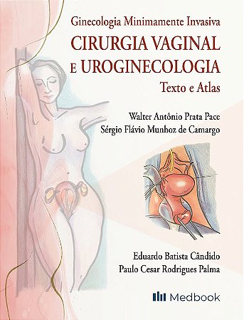 Livro Ginecologia Minimamente Invasiva: Cirurgia Vaginal e Uroginecologia