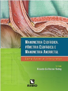 Livro Manometria Esofagica, Phmetria Esofagica e Manometria Anorretal: Como Fazer - Viebig (org.)