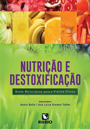 Livro Nutricao e Destoxificacao - Bases Moleculares para a Pratica Clinica - Bello/ Faller
