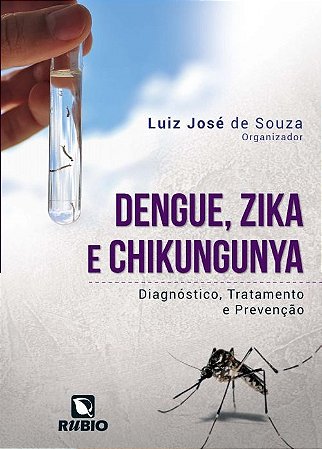 Livro Dengue, Zika e Chikungunya - Diagnóstico, Tratamento e Prevenção - Souza - Rúbio