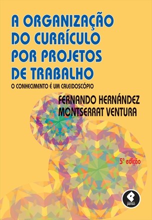 Livro Organizacao do Curriculo por Projetos de Trabalho, a - o Conhecimento e Um - Hernandez/ventura